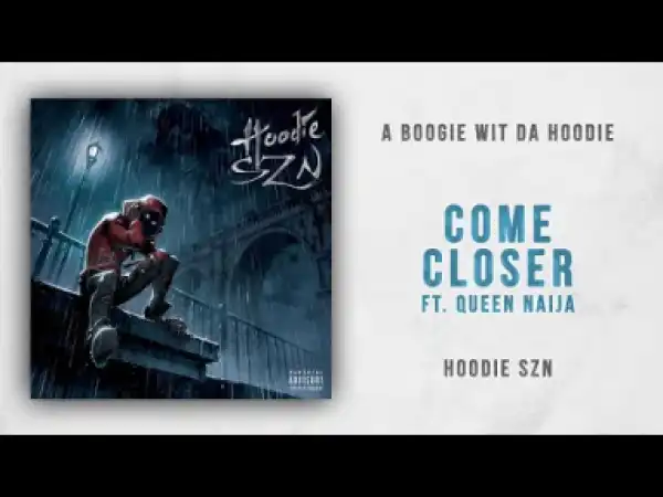 A Boogie wit da Hoodie - Come Closer feat. Queen Naija